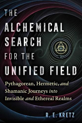 Cover image for The Alchemical Search for the Unified Field