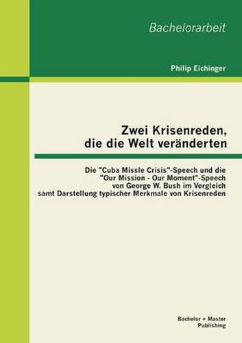 Cover image for Zwei Krisenreden, die die Welt veranderten: Die Cuba Missle Crisis-Speech und die Our Mission - Our Moment-Speech von George W. Bush im Vergleich samt Darstellung typischer Merkmale von Krisenreden