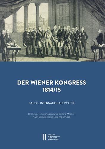 Cover image for Der Wiener Kongress 1814/1815: Band I: Internationale Politik. Hrsg. Von Thomas Olechwoski, Brigitte Mazohl, Karin Schneider Und Reinhard Stauber. Band II: Poltiische Kultur. Hrsg. Von Werner Telesko, Elisabeth Hilscher Und Eva Marai Werner