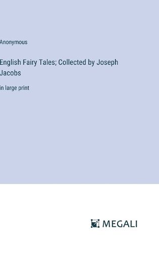 English Fairy Tales; Collected by Joseph Jacobs