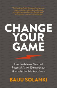 Cover image for Change Your Game: How to achieve your full potential as an entrepreneur & create the life you desire