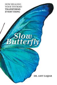 Cover image for Slow Butterfly: How Healing Your Thyroid Transforms Everything