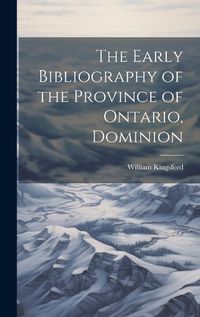 Cover image for The Early Bibliography of the Province of Ontario, Dominion