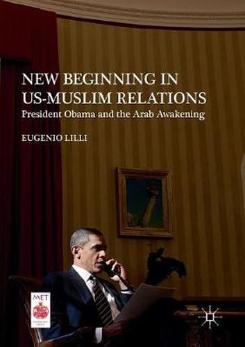 Cover image for New Beginning in US-Muslim Relations: President Obama and the Arab Awakening