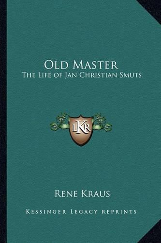 Cover image for Old Master: The Life of Jan Christian Smuts