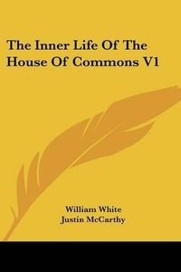 Cover image for The Inner Life of the House of Commons V1