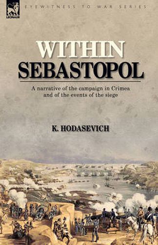 Cover image for Within Sebastopol: A Narrative of the Campaign in the Crimea, and of the Events of the Siege