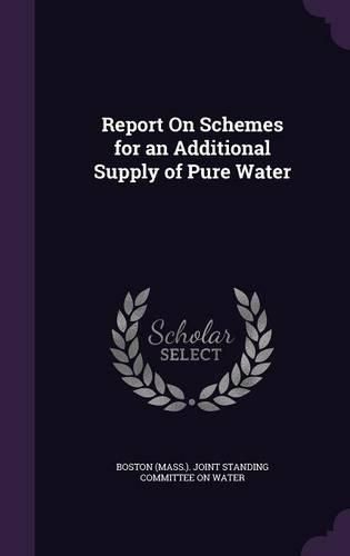 Cover image for Report on Schemes for an Additional Supply of Pure Water