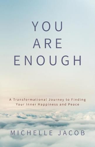 Cover image for You Are Enough: A Transformational Journey to Finding Your Inner Happiness and Peace