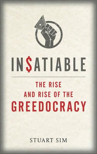 Insatiable: The Rise and Rise of the Greedocracy