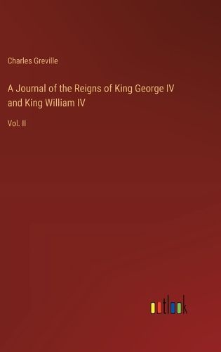 Cover image for A Journal of the Reigns of King George IV and King William IV