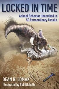 Cover image for Locked in Time: Animal Behavior Unearthed in 50 Extraordinary Fossils