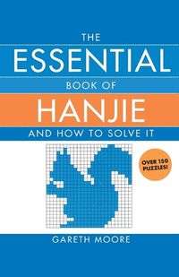 Cover image for The Essential Book of Hanjie: And How to Solve It