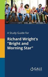 Cover image for A Study Guide for Richard Wright's Bright and Morning Star