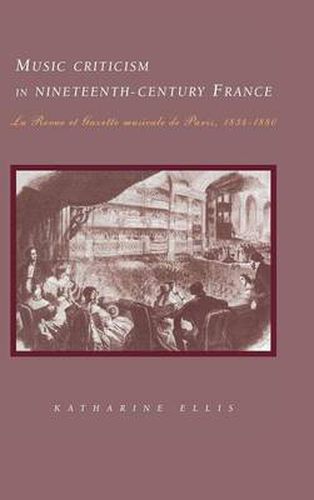 Music Criticism in Nineteenth-Century France: La Revue et gazette musicale de Paris 1834-80