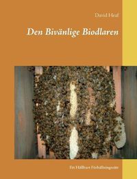 Cover image for Den Bivanlige Biodlaren: Ett Hallbart Foerhallningssatt