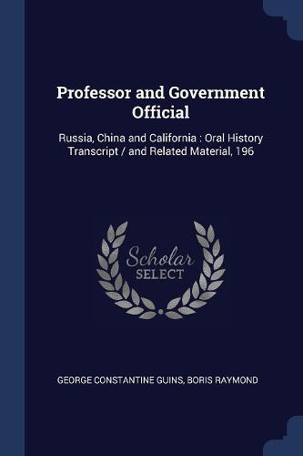 Cover image for Professor and Government Official: Russia, China and California: Oral History Transcript / And Related Material, 196