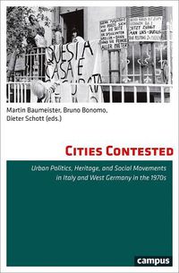 Cover image for Cities Contested: Urban Politics, Heritage, and Social Movements in Italy and West Germany in the 1970s