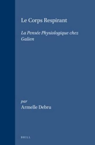 Cover image for Le Corps Respirant: La pensee physiologique chez Galien