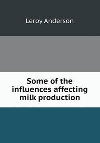 Cover image for Some of the influences affecting milk production