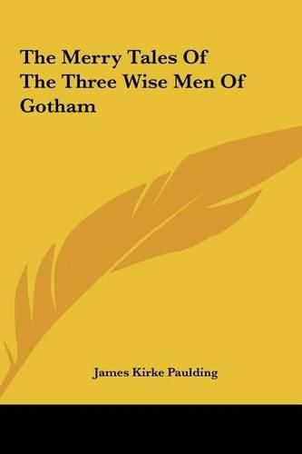 The Merry Tales of the Three Wise Men of Gotham the Merry Tales of the Three Wise Men of Gotham