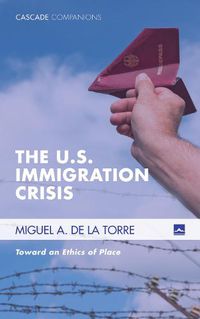 Cover image for The U.S. Immigration Crisis: Toward an Ethics of Place