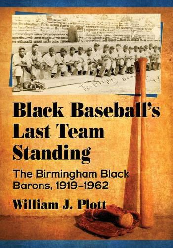 Black Baseball's Last Team Standing: The Birmingham Black Barons, 1919-1962