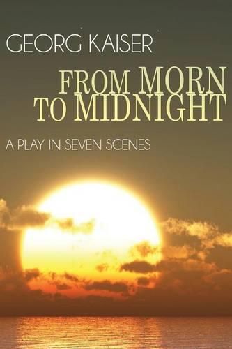 Cover image for From Morn to Midnight: A Play in Seven Scenes