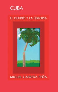 Cover image for Cuba: El Delirio Y La Historia