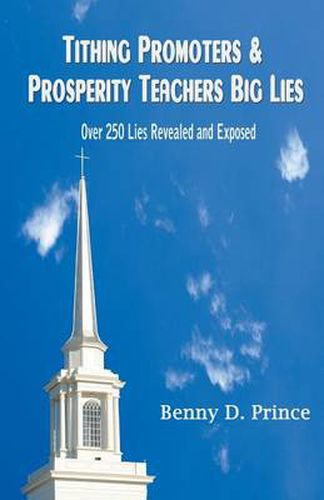 Cover image for Tithing Promoters & Prosperity Teachers Big Lies: Over 250 Lies Revealed and Exposed