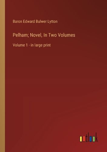 Cover image for Pelham; Novel, In Two Volumes