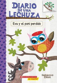 Cover image for Diario de Una Lechuza #8: Eva Y El Poni Perdido (Eva and the Lost Pony): Un Libro de la Serie Branches Volume 8