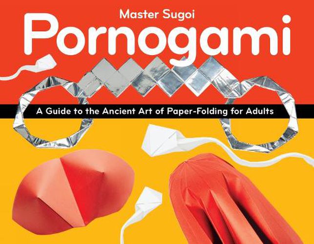 Cover image for Pornogami: A Guide to the Ancient Art of Paper-Folding for Adults