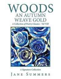 Cover image for Woods an Autumn Weave Gold: A Collection of Poetry Classics - Vol Viii