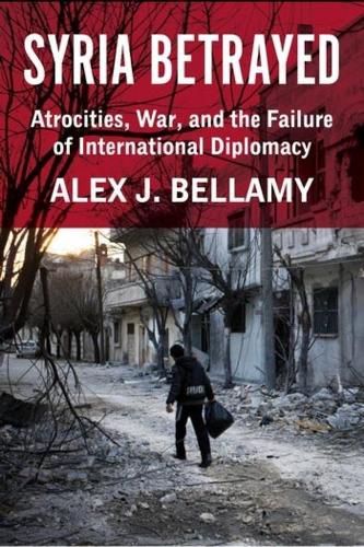 Cover image for Syria Betrayed: Atrocities, War, and the Failure of International Diplomacy