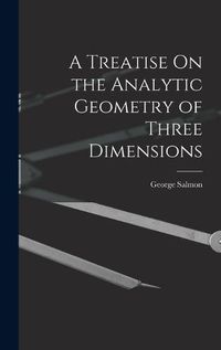 Cover image for A Treatise On the Analytic Geometry of Three Dimensions