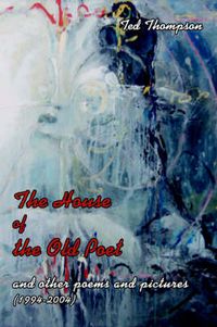 Cover image for The House of the Old Poet: And Other Poems and Pictures (1994-2004)