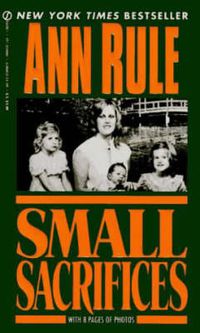 Cover image for Small Sacrifices: A True Story of Passion And Murder