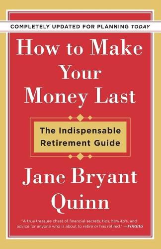 How to Make Your Money Last - Completely Updated for Planning Today: The Indispensable Retirement Guide