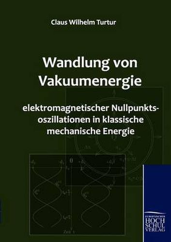 Cover image for Wandlung von Vakuumenergie elektromagnetischer Nullpunktsoszillationen in klassische mechanische Energie