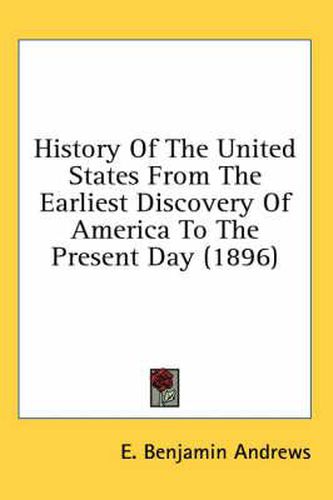 History of the United States from the Earliest Discovery of America to the Present Day (1896)