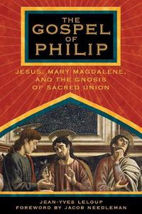 Cover image for The Gospel of Philip: Jesus, Mary Magdalene and the Gnosis of Sacred Union.