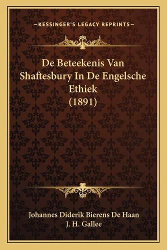 de Beteekenis Van Shaftesbury in de Engelsche Ethiek (1891)