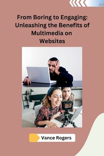 Cover image for From Boring to Engaging: Unleashing the Benefits of Multimedia on Websites