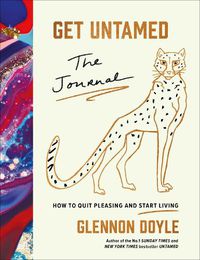 Cover image for Get Untamed: The Journal (How to Quit Pleasing and Start Living)