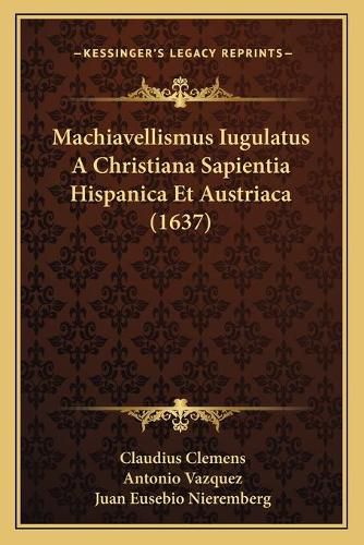 Cover image for Machiavellismus Iugulatus a Christiana Sapientia Hispanica Et Austriaca (1637)