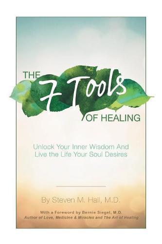 Cover image for The Seven Tools of Healing: Unlock Your Inner Wisdom and Live the Life Your Soul Desires