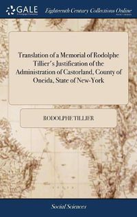 Cover image for Translation of a Memorial of Rodolphe Tillier's Justification of the Administration of Castorland, County of Oneida, State of New-York