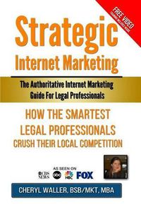 Cover image for Strategic Internet Marketing for Legal Professionals: How the Smartest Legal Professionals Crush Their Local Competition