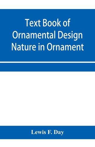 Cover image for Text Book of Ornamental Design; Nature in Ornament